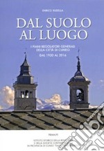 Dal suolo al luogo. I piani regolatori generali della città di Cuneo dal 1950 al 2016