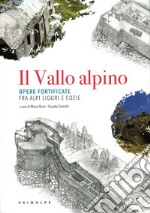 Il Vallo alpino. Opere fortificate fra Alpi Liguri e Cozie libro