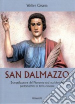 San Dalmazzo. Evangelizzatore del Piemonte sud occidentale, promartire in terra cuneese libro