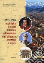 Duecento anni di diocesi. Vol. 2: 1817-1866. Inizi della diocesi di Cuneo nel tramonto dell'alleanza tra trono a altare libro