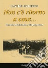 Non c'è ritorno a casa... Shoah, Resistenza, dopoguerra libro