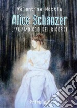 Alice Schanzer. L'alambicco dei ricordi. Nuova ediz.