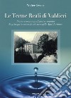 Le terme reali di Valdieri. Storia, cronaca, tradizioni e curiosità di un luogo incantevole nel cuore delle Alpi Marittime libro di Cesana Walter