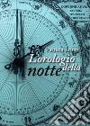 L'orologio della notte. Nuova ediz. libro