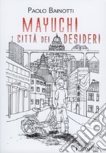 Mayuchi. Città dei desideri