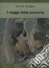 I viaggi della memoria libro di Borgna Davide