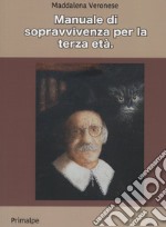 Manuale di sopravvivenza per la terza età libro