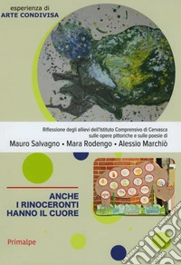 Anche i rinoceronti hanno il cuore. Esperienza di arte condivisa. Vol. 3 libro