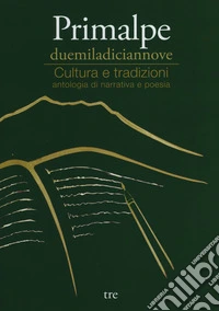 Primalpe duemiladiciannove. Cultura e tradizioni libro