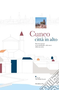 Cuneo città in alto. Percorso intorno al piedistallo e alle tracce della sua storia
