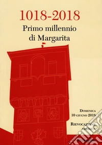 1018-2018. Primo millennio di Margarita. Nuova ediz. libro