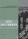 Luce dall'ombra. Memorie di scuola in mostra. Catalogo della mostra (Cuneo, 14 giugno-5 luglio 2019). Ediz. illustrata libro