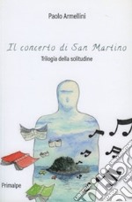 Il concerto di San Martino. Trilogia della solitudine. Nuova ediz. libro