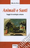 Animali e santi. Saggi di ecologia umana libro