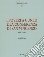 I poveri a Cuneo e la conferenza di San Vincenzo. Memoria per il cammino della chiesa di Cuneo 1855-1900 libro