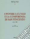 I poveri a Cuneo e la conferenza di San Vincenzo. Memoria per il cammino della chiesa di Cuneo 1855-1900 libro di Dutto G. (cur.)