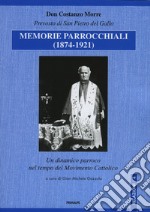 Memorie parrocchiali (1874-1921). Un dinamico parroco nel tempo del movimento cattolico libro