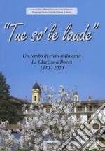 «Tue so' le laude». Un lembo di cielo sulla città di Boves. Le clarisse a Boves 1870 -2020 libro