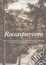 Roccasparvera. Storia, cronaca, tradizioni e curiosità della porta della Valle Stura, antico ponte tra le Alpi Marittime e le Cozie libro