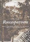 Roccasparvera. Storia, cronaca, tradizioni e curiosità della porta della Valle Stura, antico ponte tra le Alpi Marittime e le Cozie libro di Cesana Walter