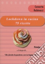 Lockdown in cucina 75 ricette. E il dopo di «ho farcito la pastiera con al bagna caoda» libro