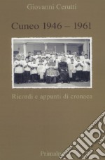 Cuneo 1946-1961. Ricordi e appunti di cronaca libro