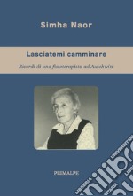 Lasciatemi camminare. Ricordi di una fisioterapista ad auschwitz libro