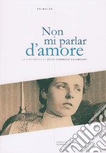 Non mi parlar d'amore. La giovinezza di Alice Schanzer Galimberti