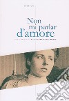 Non mi parlar d'amore. La giovinezza di Alice Schanzer Galimberti libro