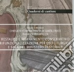 Quaderni di cantiere. Restauro e risanamento conservativo rifunzionalizzazione per uso liturgico e sala del ministero. Diocesi di Mondovì chiesa ex confraternita di Santa Croce roccaforte Mondovì