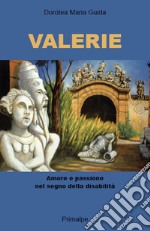 Valerie. Amore e passione nel segno della disabilità libro