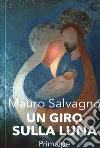 Un giro sulla luna libro di Salvagno Mauro