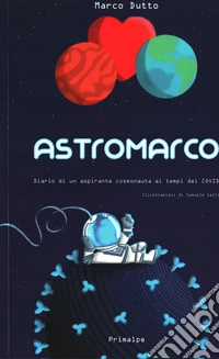 Astromarco. Diario di un aspirante cosmonauta ai tempi del covid libro