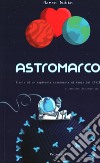 Astromarco. Diario di un aspirante cosmonauta ai tempi del covid libro