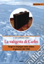 La valigetta di carlin. Sogni e impegni nelle lettere di giovani del 1948 libro