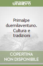 Primalpe duemilaventuno. Cultura e tradizioni libro