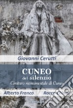 Cuneo del silenzio. Cimitero monumentale di Cuneo libro