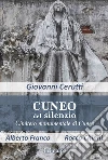 Cuneo del silenzio. Cimitero monumentale di Cuneo libro