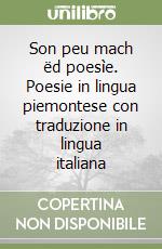 Son peu mach ëd poesìe. Poesie in lingua piemontese con traduzione in lingua italiana libro