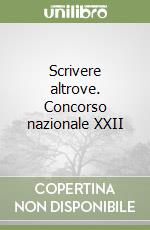 Scrivere altrove. Concorso nazionale XXII libro