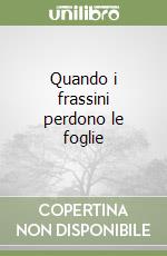 Quando i frassini perdono le foglie libro