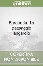 Baraonda. In paesaggio langarolo libro