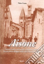 Aisone. Storia, cronaca, vita sociale, economica e cultura del più villaggio della valle Stura di Demonte libro