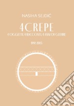 4 crepe 4 oggetti. 4 racconti. 4 anni di guerre. 1992-2005 libro