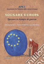 Sognare Europa. Sperare in tempo di guerra libro