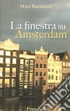 La finestra su Amsterdam libro di Barazzutti Mara