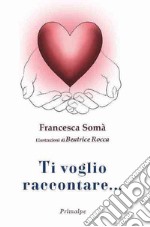 Ti voglio raccontare... libro