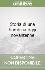 Storia di una bambina oggi novantenne libro