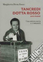 Tancredi Dotta Rosso, mio padre. Una microstoria di comunità libro