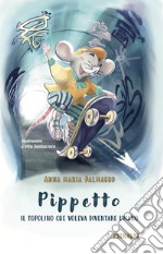 Pippetto. Il topolino che voleva diventare umano libro